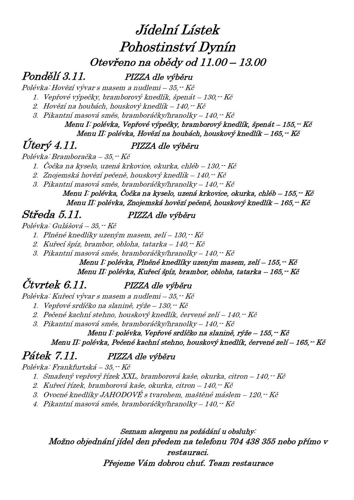 Zveme vás na obědy do našeho pohostinství v budově bývalé školy na návsi. Jídelní lístek zasíláme v příloze a přejeme dobrého chutnání.