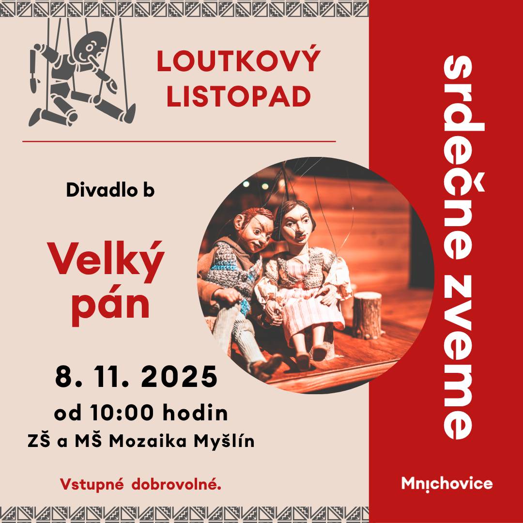 8. 11. 2025 od 10:00 hodin ZŠ a MŠ Mozaika, Myšlínská 30 Hraje Divadlo b  Představení s názvem Velký pán svou poetikou navazuje na uznávané a oblíbené představení Malý pán. Navíc opět vychází z nového stejnojmenného filmu. A protože opět využíváme autentické loutky z filmu, diváci mohou nahlédnout do světa loutkového filmu opravdu zblízka. Na scénu se vrací padouch Drzý zmetek, Malý pán se svou milou Majolenkou a ačkoli se na první pohled zdá, že zlo má opravdu navrch, odvaha, síla přátelství a hlavně láska zvítězí a vše dobře dopadne. Pro děti od 4 let.