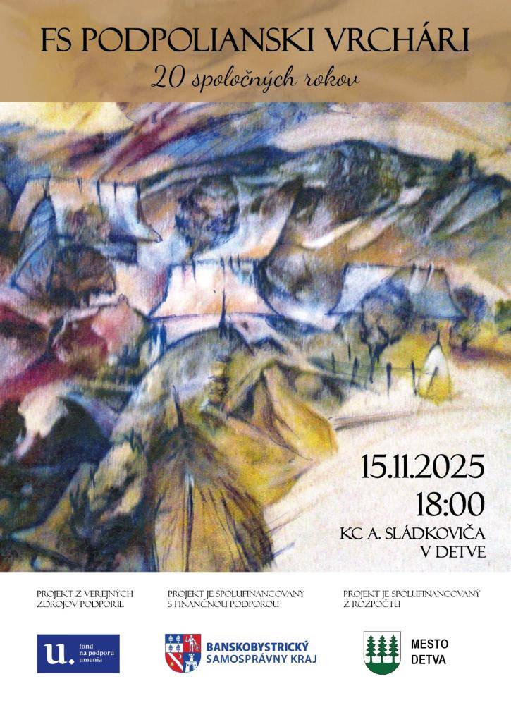 FS Podpolianski vrchári Vás pozývajú na 20.výročie vzniku dňa 15.11.2025 o 18:00 hod. v KC A.Sládkoviča v Detve.  Vstupné bude doprovoľné, lístky sa kupujú len na mieste.