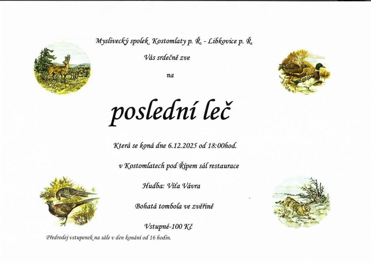 Myslivecký spolek Kostomlaty p. Ř. - Libkovice p. Ř. Vás srdečně zve na POSLEDNÍ LEČ.  V sobotu 6.12. 2025 od 18:00  V Kostomlatech pod Řípem na sále restaurace  Hudba: Víťa Vávra  Vstup: 100,-