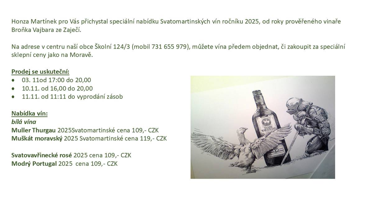 Honza Martínek pro vás přichystal speciální nabídku Svatomartinských vín ročník 2025, od roky prověřeného vinaře Broňka Vejbara ze Zaječí. Prodej se uskuteční 3.11. od 17:00 do 20:00, 10.11.od 16:00 do 20:00, 11.11. od 11:11 do vyprodání zásob