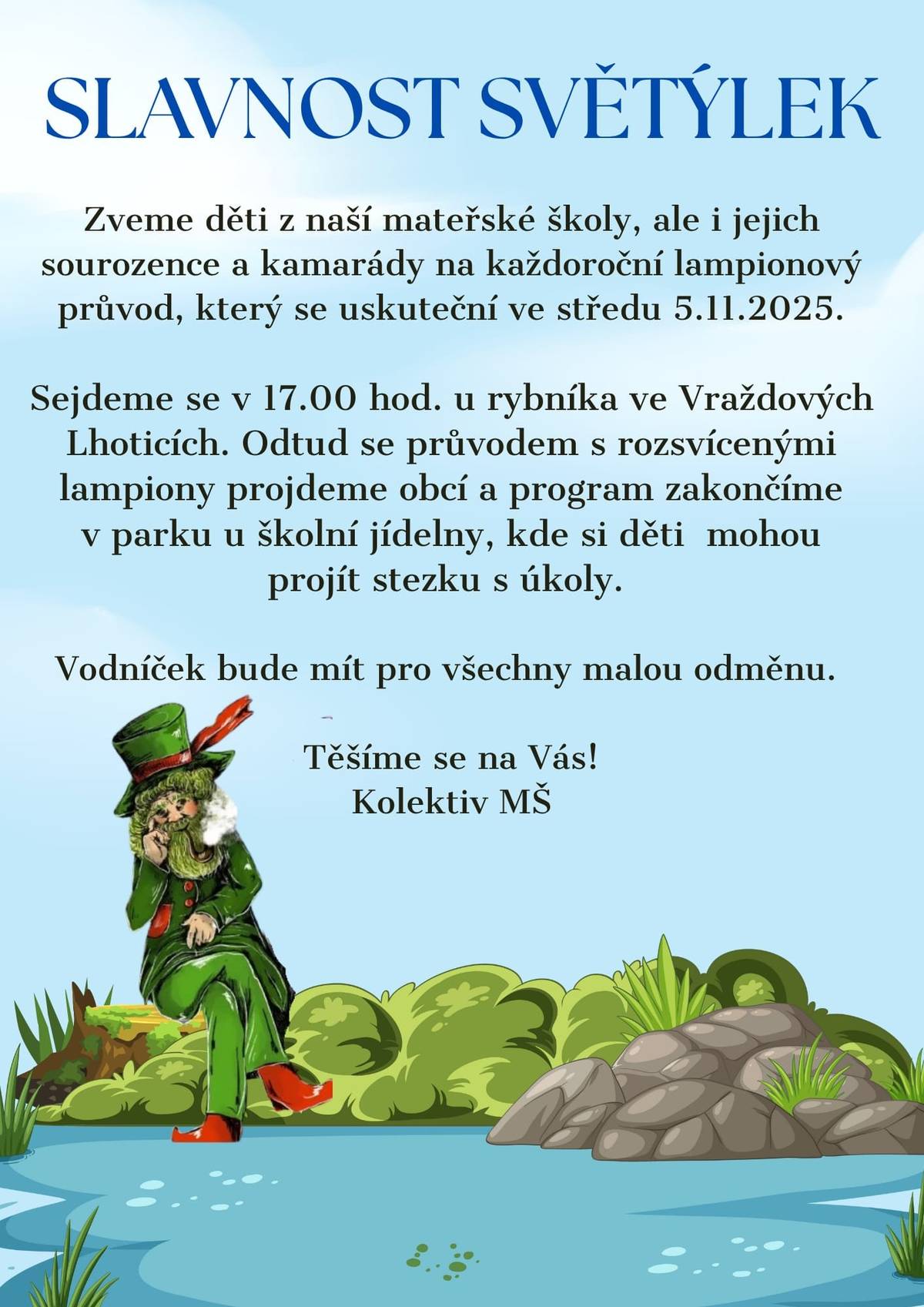 Ve středu 5. listopadu od 18:30 zveme občany na veřejné zasedání Zastupitelstva obce Dolní Kralovice. Schůze se koná v zasedací místnosti kulturního domu. MŠ Dolní Kralovice zve všechny malé i velké na tradiční Slavnost světýlek. Průvod s lampiony se uskuteční ve středu 5.listopadu a sraz účastníků je v 17 hodin u rybníka ve Vraždových Lhoticích. Čeká vás setkání s vodníkem, průvod obcí a zábavná stezka v parku u základní školy. K průvodu bude hrát hudba z místního rozhlasu.