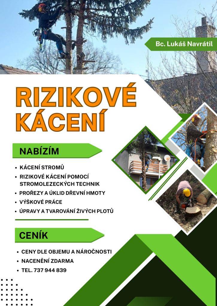 Pan Lukáš Navrátil nabízí službu kácení stromů a rizikového kácení stromů pomocí stromolezeckých technik. Ceny jsou individuální dle objemu a náročnosti práce. Obhlídka a nacenění je zdarma.  Tel.: 737 944 839."