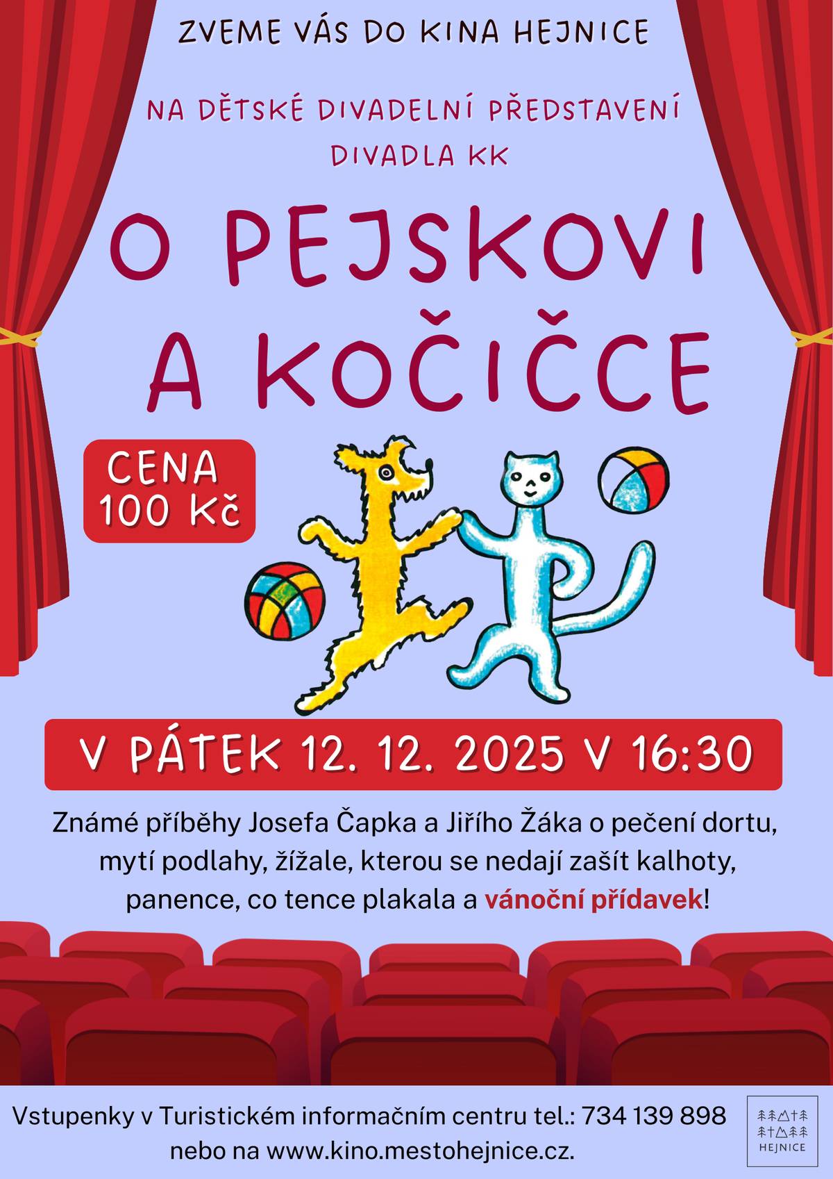 Přijďte 12. prosince v 16:30 do hejnického kina na divadelní představení O pejskovi a kočičce. Čekají vás oblíbené příběhy a vánoční přídavek.   Vstupné 100 Kč. Vstupenky v předprodeji na https://www.kino.mestohejnice.cz/film/25386   nebo v Turistickém informačním centru (pá–so 9–15 h, ne 9–12 h).