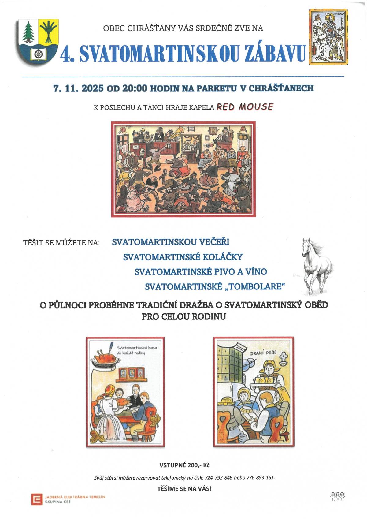 Obec Chrášťany vás srdečně zve na 4. Svatomartinskou zábavu, která se koná v pátek 7. 11. 2025 od 20:00 hod. na parketu v Chrášťanech. K poslechu a tanci hraje kapela Red Mouse. Těšit se můžete na svatomartinskou večeři, koláčky, pivo a víno, chybět nebude ani svatomartinská tombola. O půlnoci proběhne tradiční dražba o svatomartinský oběd pro celou rodinu. Svůj stůl si můžete rezervovat na telefonech 724 792 846 nebo 776 853 161. Přijďte se pobavit, zatančit a užít si krásný svatomartinský večer! Těšíme se na vás!