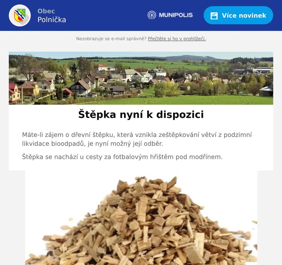 Máte-li zájem o dřevní štěpku, která vznikla zeštěpkování větví z podzimní likvidace bioodpadů, je nyní možný její odběr. Štěpka se nachází u cesty za fotbalovým hřištěm pod modřínem.