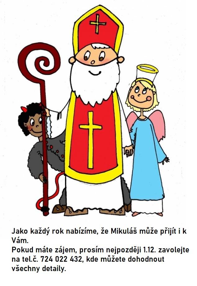 Jako každý rok nabízíme, že Mikuláš může přijít i k Vám.  Pokud máte zájem, prosím nejpozději 1.12. zavolejte na tel.č. 724 022 432, kde můžete dohodnout všechny detaily.
