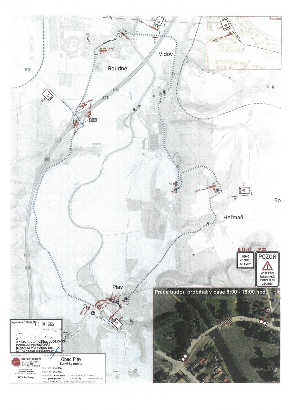 OZNÁMENÍ O UZAVÍRCE MÍSTNÍ KOMUNIKACE - MOST PŘES ŘEKU MALŠI Obecní úřad Plav oznamuje, že dne 5.11.2025 v době od 8,00 do 15,00 hod. bude uzavřena obousměrně místní komunikace č. 01b přes mosty (Mlýnská stoka a Malše) po křižovatku s okresní silnicí ve směru Roudné-Doudleby. Komunikace bude uzavřena i pro pěší.  Objízdná trasa ve směru Č. Budějovice-Doudleby: Heřmaň-Vidov-Roudné viz grafická příloha. Náhradní trasa pro pěší k zastávce hromadné dopravy: Místní komunikace 12d (chodník kolem hokejbalového hřiště), lávka pro pěší 12d – L1, pěšina kolem Malše po parc. č.  92/1, 90/3, 90/4 v k. ú. Plav