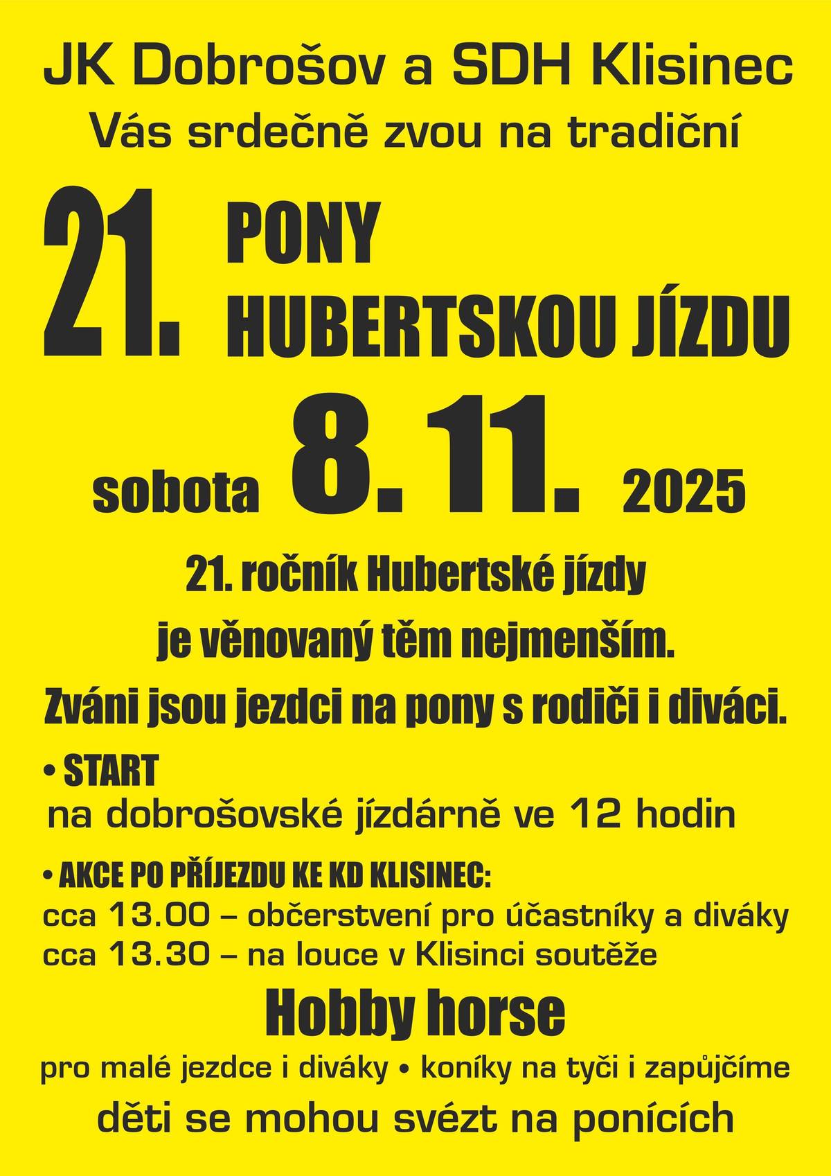 JK Dobrošov a SDH Klisinec Vás srdečně zvou 8. 11. 2025 na Hubertovu jízdu. Start v Dobrošově ve 12 hod. Od 13 hod. u KD Klisinec soutěže hobby horse, možnost svezení na ponících a občerstvení pro jezdce i diváky.