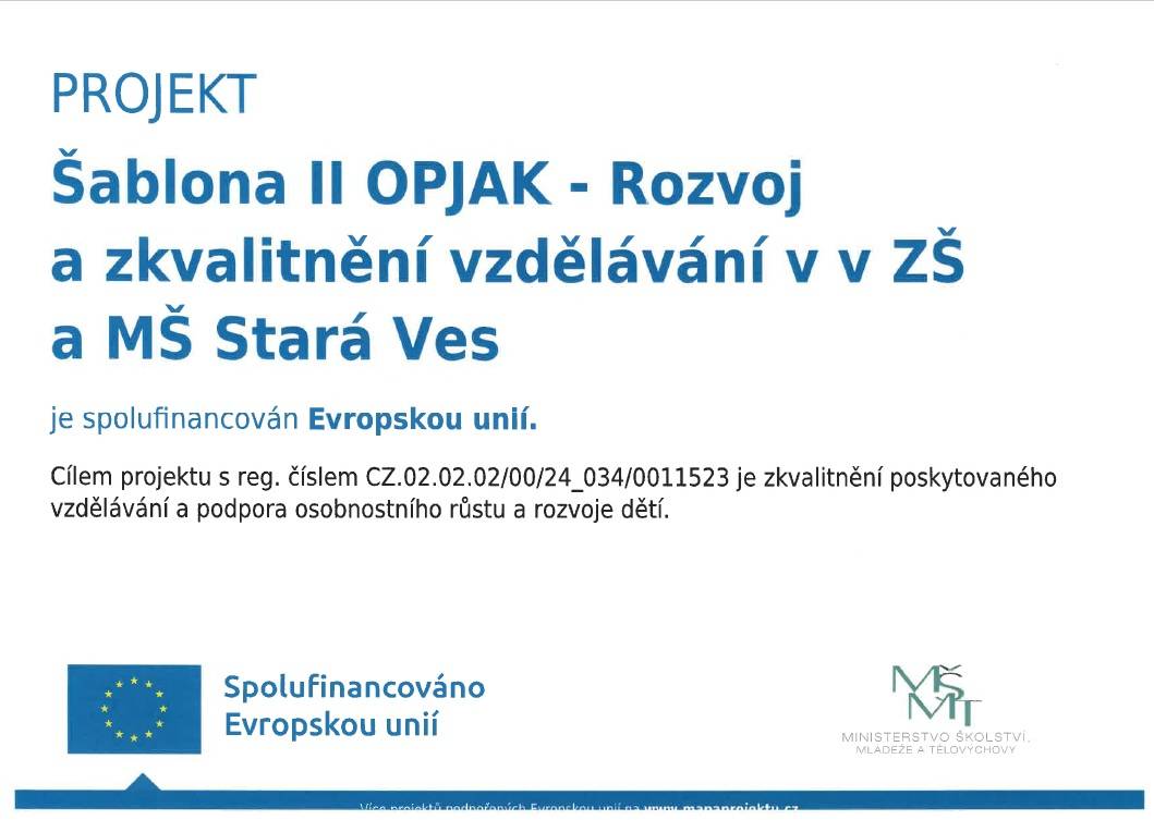 Projekt Šablona II OPJAK Rozvoj a zkvalitnění vzdělávání v ZŠ a MŠ Stará Ves je spolufinancován Evropskou unií. Cílem projektu je zkvalitnění poskytovaného vzdělávání a podpora osobnostního růstu a rozvoje dětí.