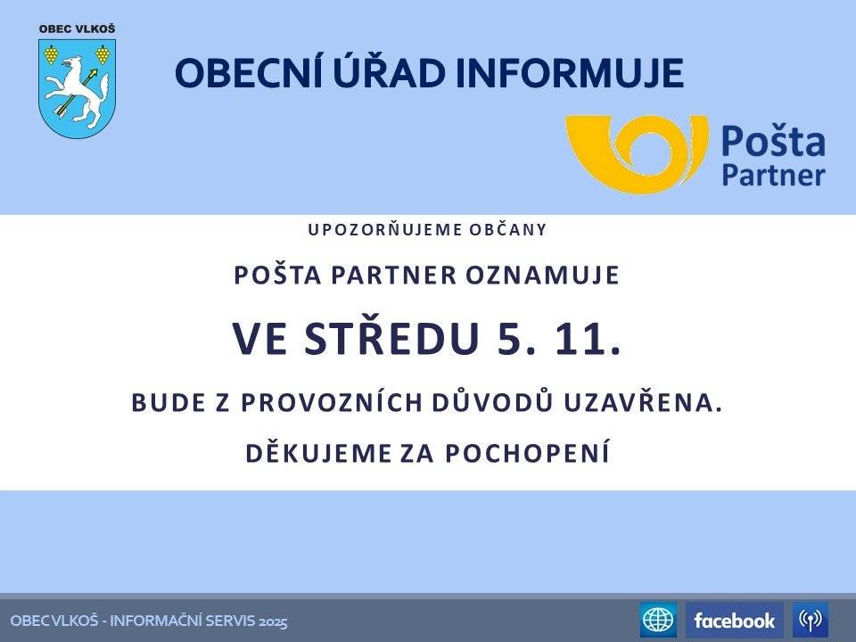 Pošta Partner Vlkoš informuje občany, že z provozních důvodů bude její pobočka ve středu 5. listopadu 2025 uzavřena. Za případné komplikace se omlouvá a za pochopení děkuje kolektiv pracovníků PP Vlkoš.