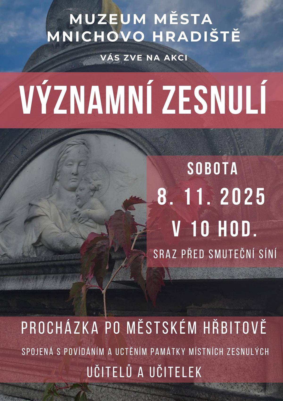 Listopad je již tradičně spojen s oblíbenou muzejní událostí „Významní zesnulí“. Jde o komentovanou procházku po hřbitově v Mnichově Hradišti, kam se muzejníci chystají i letos. Společně s nimi si můžete připomenout zajímavé životní příběhy našich bývalých spoluobčanů a zapálit svíčky na místech jejich posledního odpočinku.    Sraz účastníků akce je v sobotu 8. listopadu 2025 v 10 hodin u smuteční síně. Tématem letošní vycházky budou učitelé, kteří v Mnichově Hradišti působili. Určitě se zmíníme i o těch, kteří učili v místních školách, ale jsou pohřbeni jinde, než na místním hřbitově.   Všichni zájemci o historii, pamětníci, bývalí žáci i kolegové jsou srdečně zváni!