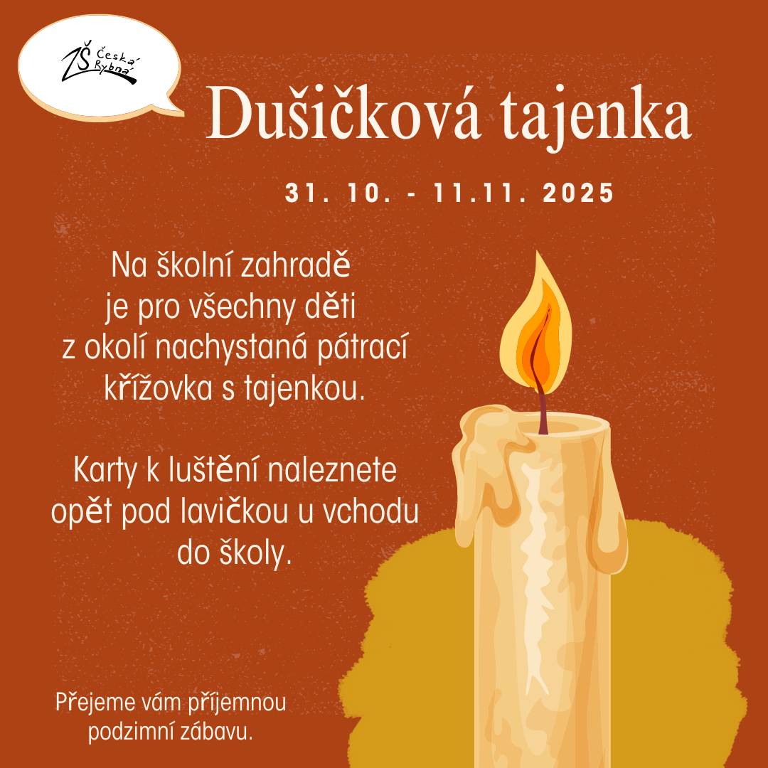 ZŠ Česká Rybná, Dušičková tajenka 31.10. - 11.11.2025. Na školní zahradě je pro všechny děti z okolí nachystaná pátrací křížovka s tajenkou. Karty k luštění naleznete oět pod lavičkou u vchodu do školy. Přejeme vám příjemnou podzimní zábavu.