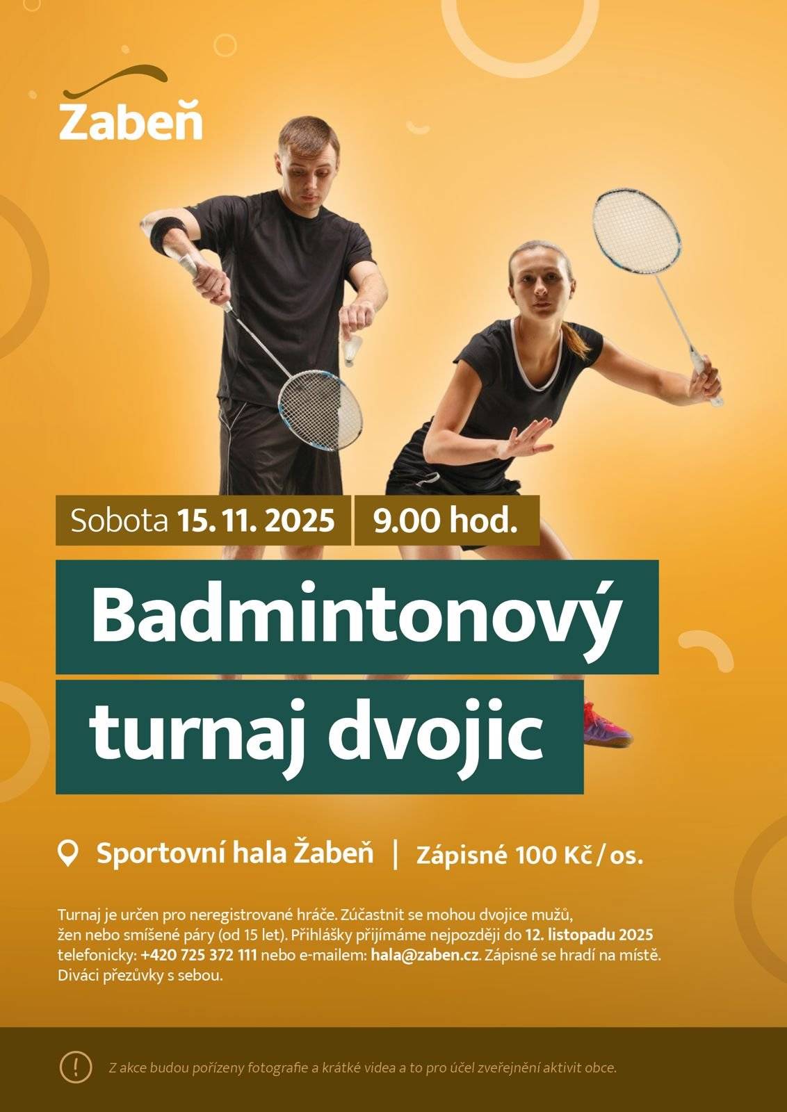 Zveme všechny milovníky badmintonu na turnaj dvojic, který se uskuteční 📅 v sobotu 15. listopadu 2025 od 9:00 hodin 📍 Sportovní hala Žabeň 💰 Zápisné: 100 Kč za osobu (platí se na místě) 📝 Přihlášky přijímáme nejpozději do 12. listopadu 2025 📞 Tel.: 725 372 111 📧 E-mail: hala@zaben.cz Přijďte si zasoutěžit, pobavit se a užít si sportovní atmosféru! Divákům doporučujeme vzít si přezůvky. Těšíme se na vás! Tým sportovní haly Žabeň