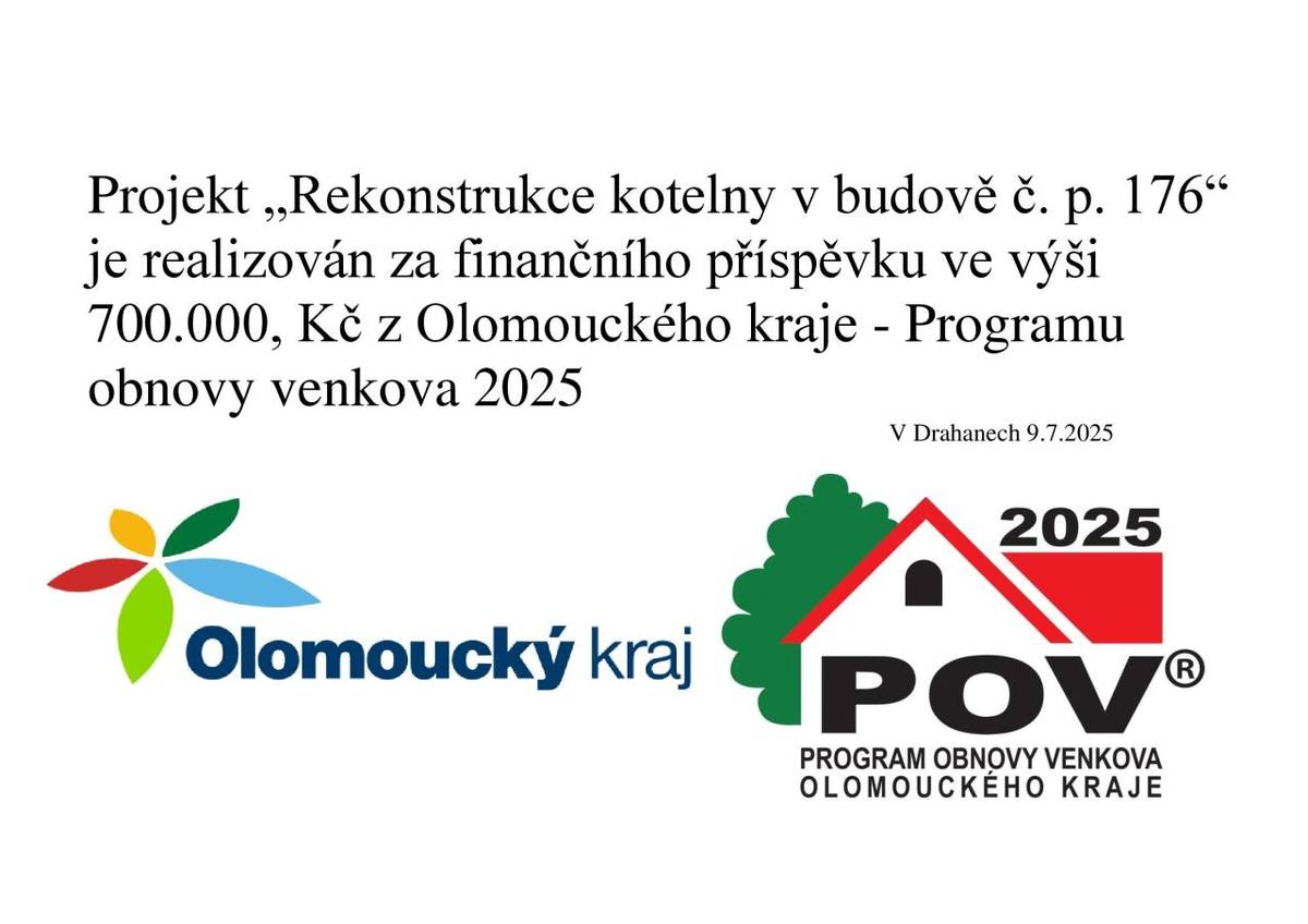 Projekt „Rekonstrukce kotelny v budově č. p. 176“   je realizován za finančního příspěvku ve výši   700.000, Kč z Olomouckého kraje - Programu   obnovy venkova 2025.