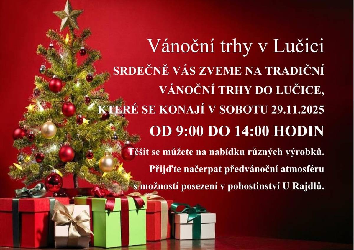 Srdečně vás zveme na tradiční vánoční trhy do Lučice, které se konají v sobotu 29.11.2025 od 09:00 do 14:00. Těšit se můžete na nabídku různých výrobků. Přijďte načerpat předvánoční atmosféru s možností posezení v pohostinství U Rajdlů.