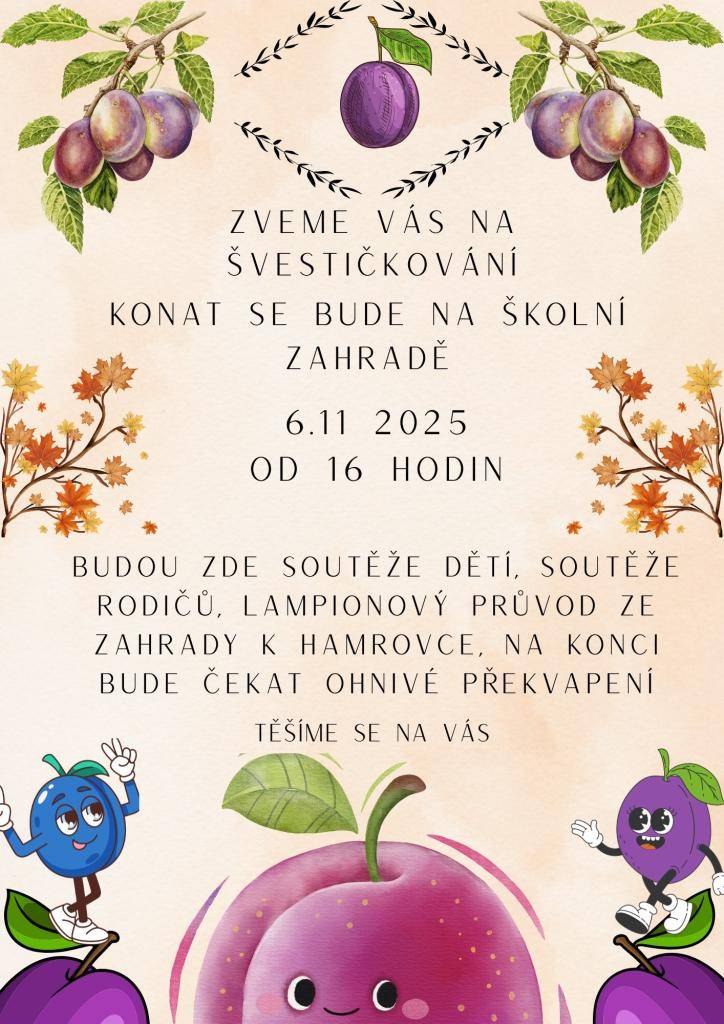 Tradiční akce na školní zahradě, zajistíme teplý nápoj do hrnečku, maminky napečou na ochutnání ze švestek, tatínci si zasoutěží, děti také. Lampionový průvod a finále večera ohňová šou. Přijďte s námi slavit
