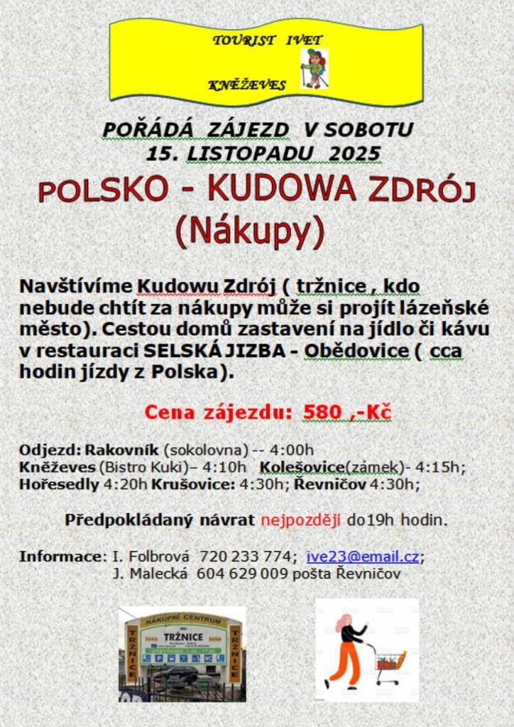 V sobotu 15. listopadu 2025 se koná zájezd do Kudowy Zdrój. Navštívíme místní tržnici, kde si účastníci mohou zakoupit různé produkty. Ti, kteří nebudou mít zájem o nákupy, mohou prozkoumat lázeňské město a jeho okolí. Cestou zpět se zastavíme na jídlo v restauraci Selská jizba v Obědovicích. Odjezd