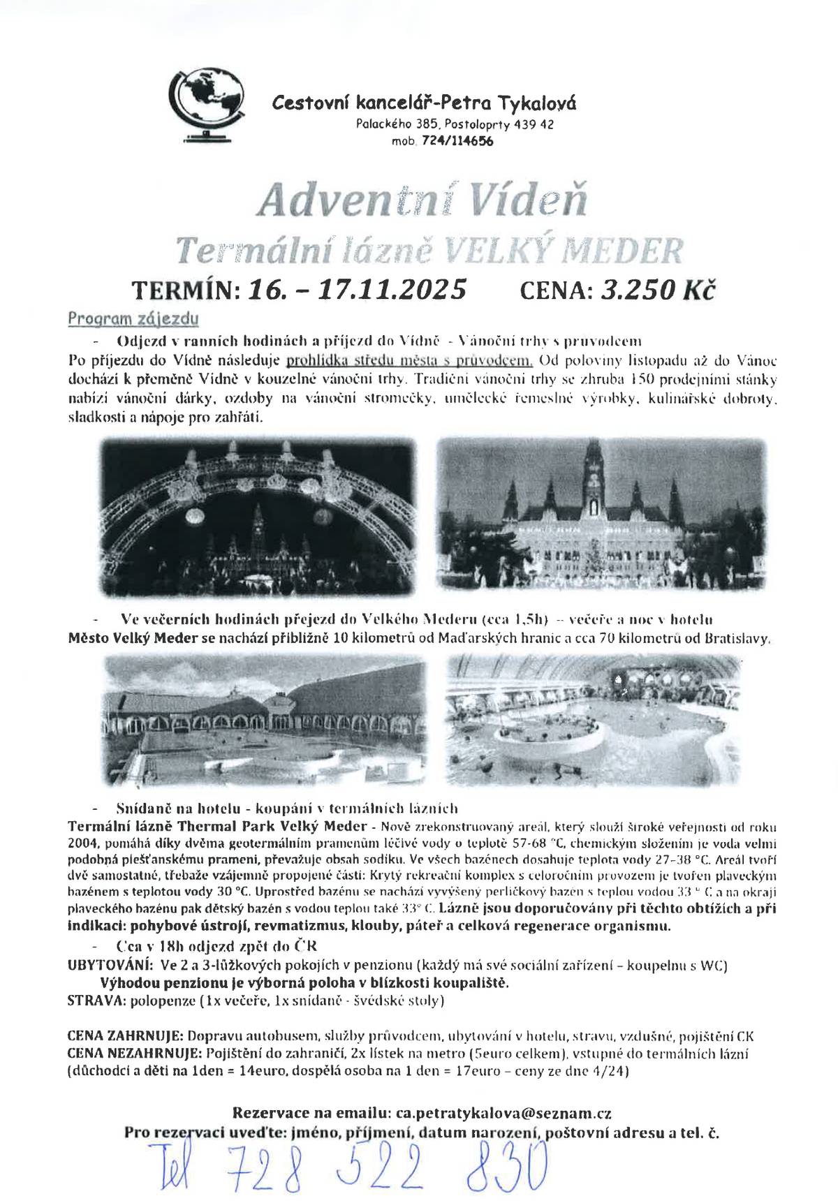 V přiloženém obrázku naleznete pozvánku na zájezd do Vídně v období Adventu a následně do termálních lázní MEDER. Omluvte prosím kvalitu obrázku, takto nám byla informace poskytnuta.