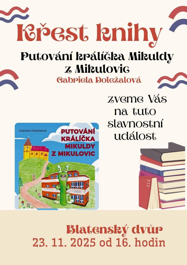 V Blatenském dvoře se v neděli 23.11.2025 od 16:00 hod. uskuteční křest knihy Gabriely Doležalové - Putování králíčka Mikuldy z Mikulovic. Projekt školní družiny podpořila sponzorským darem firma Alupa s.r.o. a darem obec Mikulovice. Jste srdečně zvání na tuto slavnostní událost.