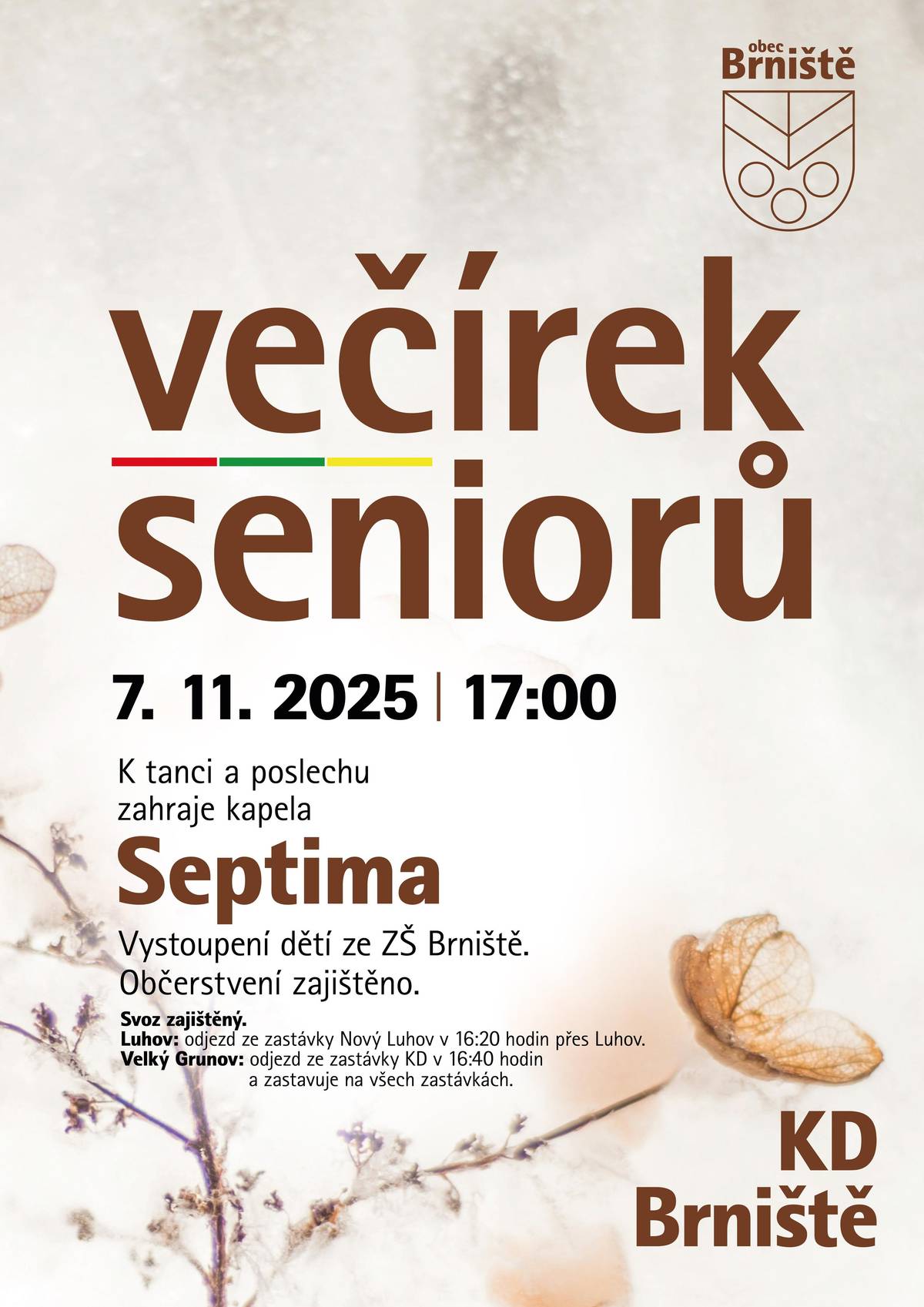 Obec Brniště srdečně zve všechny naše občany seniory na pátek 7. listopadu 2025 do kulturního domu v  Brništi na večírek seniorů. Akce začne v 17 hodin s vystoupením dětí ze ZŠ. O hudební doprovod se postará kapela Septima. Bude připraveno občerstvení, které zpříjemní atmosféru setkání. Svoz je zajištěný: Luhov - odjezd ze zastávky Nový Luhov v 16:20 hod přes Luhov, Velký Grunov - odjezd ze zastávky KD v 16:40 hod a zastavuje na všech zastávkách. Těšíme se na Vás!