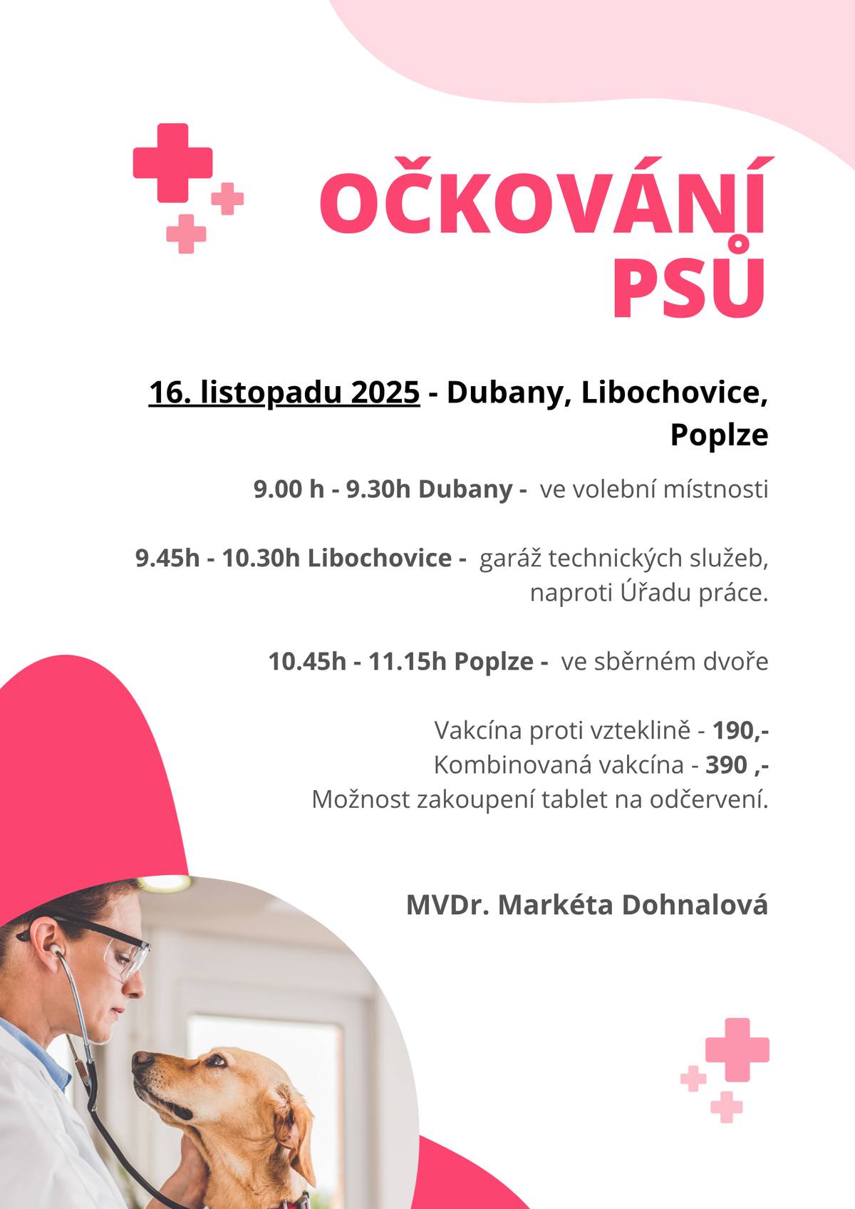 16. listopadu 2025 – Dubany, Libochovice, Poplze   9:00 – 9:30 Dubany – ve volební místnosti 9:45 – 10:30 Libochovice – garáž technických služeb 1045 – 11:15 Poplze – ve sběrném dvoře   Vakcína proti vzteklině – 190 Kč   Kombinovaná vakcína – 390 Kč   Možnost zakoupení tablet na odčervení.