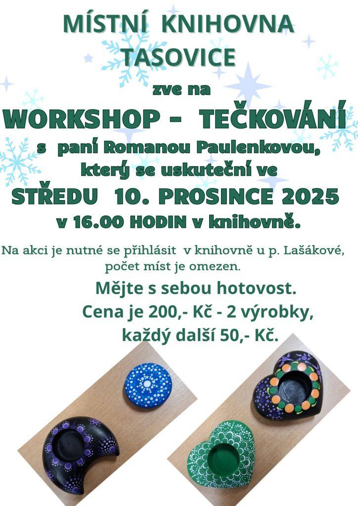 Zveme vás na workshop tečkování, který se uskuteční ve středu 10. prosince 2025 v 16:00 hodin v místní knihovně v Tasovicích. Pod vedením paní Romany Paulenkové si účastníci vyzkouší tuto zajímavou techniku. Je nutné se přihlásit v knihovně u paní Lašákové, neboť počet míst je omezen.