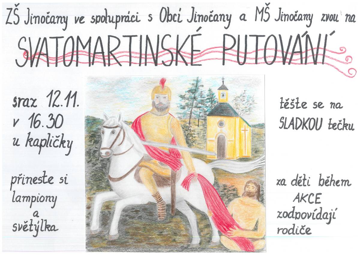 Základní škola Jinočany ve spolupráci s Obcí Jinočany a MŠ Jinočany zvou na SVATOMARTINSKÉ PUTOVÁNÍ. Sraz se uskuteční ve středu 12.11.2025 v 16:30 u kapličky. Přineste si lampiony a světýlka. Těšit se můžete na sladkou tečku. Za děti během akce zodpovídají rodiče.
