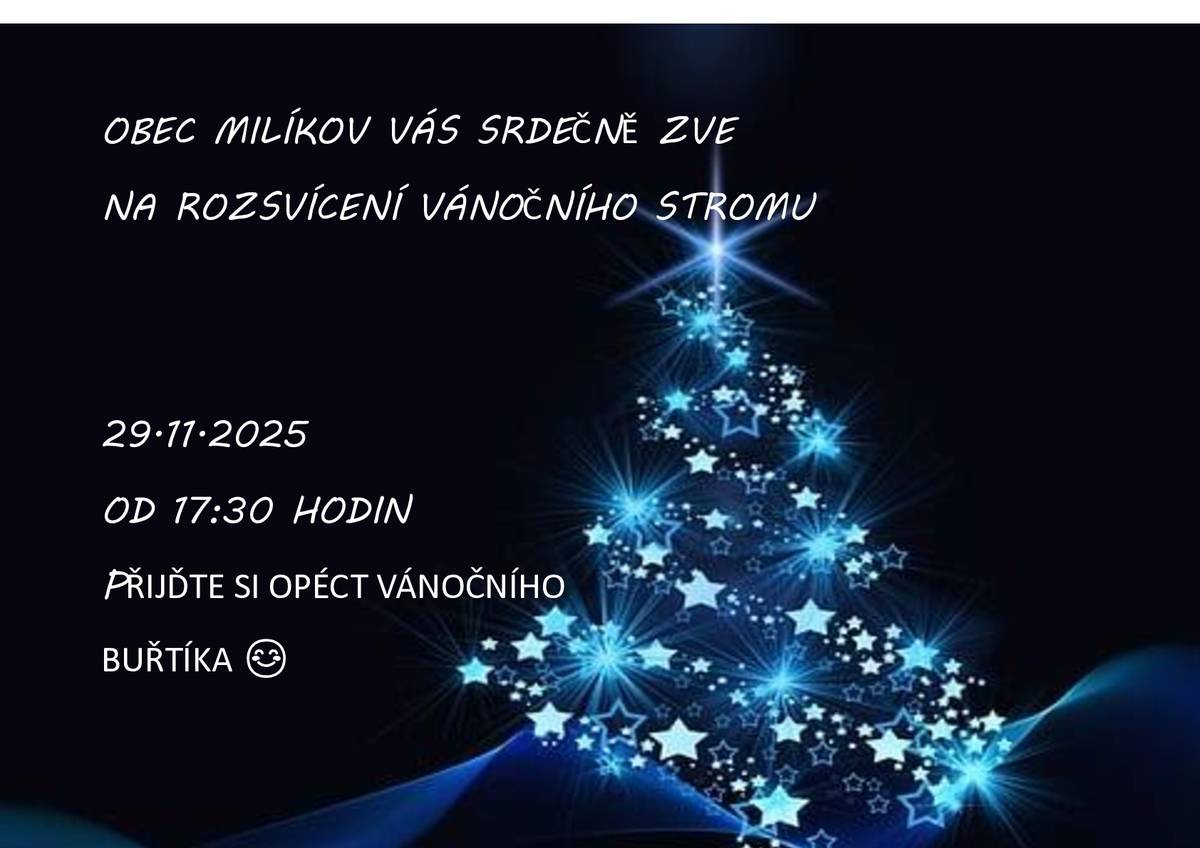 Dobrý den, zveme Vás na rozsvícení vánočního stromu, dne 29.11.2025, od 17:30 h., přijďte si opéct vánočního buřtíka :-). Obec Milíkov