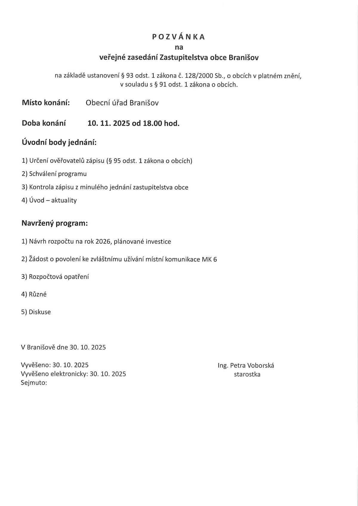 V pondělí 10.11.2025 od 18.00 hodin se koná veřejné zasedání Zastupitelstva obce Branišov.