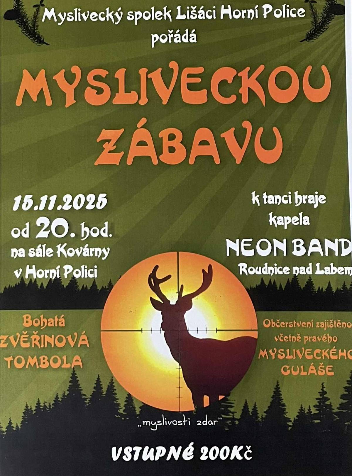 Myslivecký spolek Lišáci Horní Police, pořádá mysliveckou zábavu dne 15. 11. 2025.  Přijďte si zatančit, dobře najíst a něco i vyhrát.