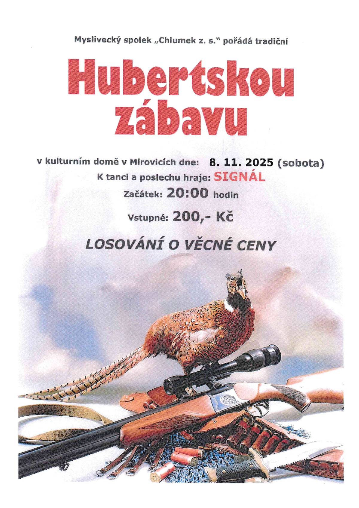 Myslivecký spolek Chlumek pořádá tradiční Hubertskou zábavu v sobotu 8. listopadu od 20:00 hodin v KD Mirovice. Vstupné 200,- Kč.