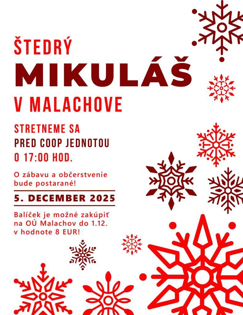 Pozývame všetky deti na Mikuláša dňa 5.12.2025 (piatok), stretnú sa o 17:00 hod. pred obchodom jednota spolu s Mikulášom, kde zapália spoločne stromček. Cena balíčka je 8,- €, balíček je možné zakúpiť do 1.12.2025 na OÚ v Malachove. O občerstvenie a zábavu bude postarané!!! Tešíme sa na Vás