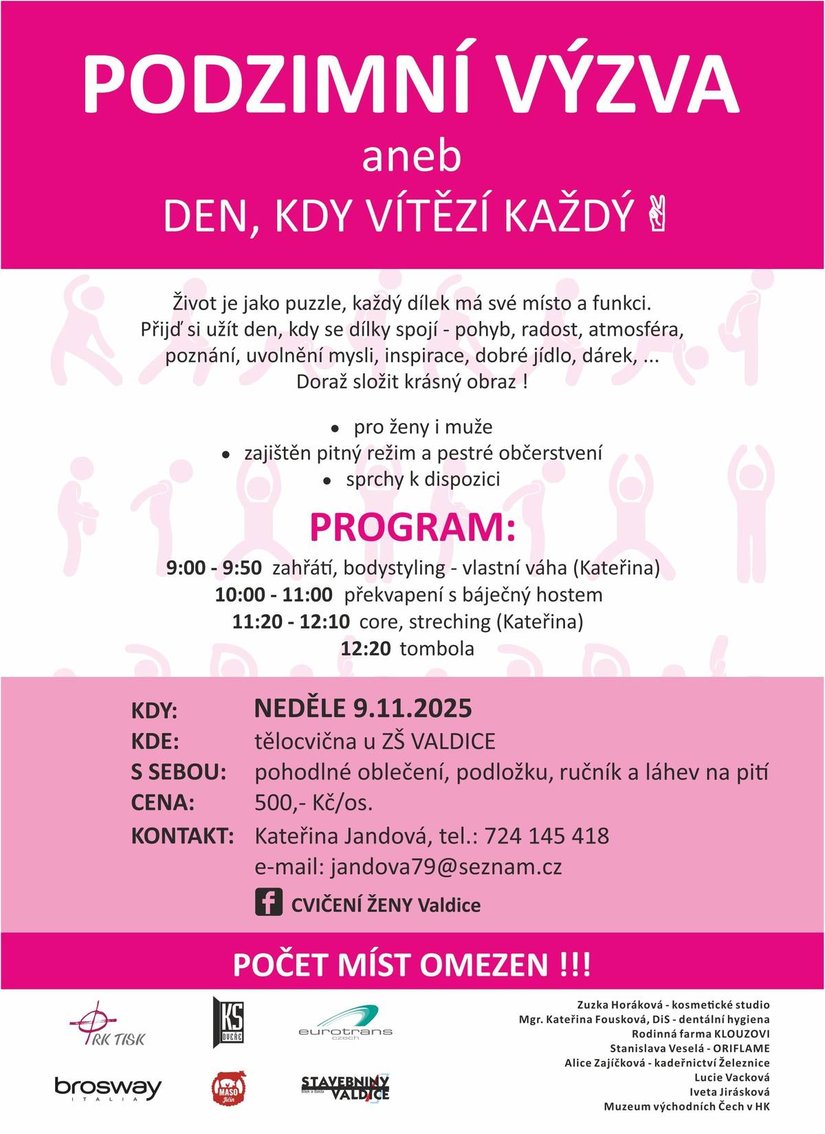 Srdečně vás zveme v neděli 9. listopadu 2025 od 9 hodin do tělocvičny u ZŠ ve Valdicích na PODZIMNÍ VÝZVU aneb Den, kdy vítězí každý.  Pohodlné oblečení, podložku, ručník, láhev na pití a dobrou náladu s sebou. Počet míst omezen! Další informace v příloze na letáku.  Kontakt na jandova79@seznam.cz nebo na telefonu – viz leták.