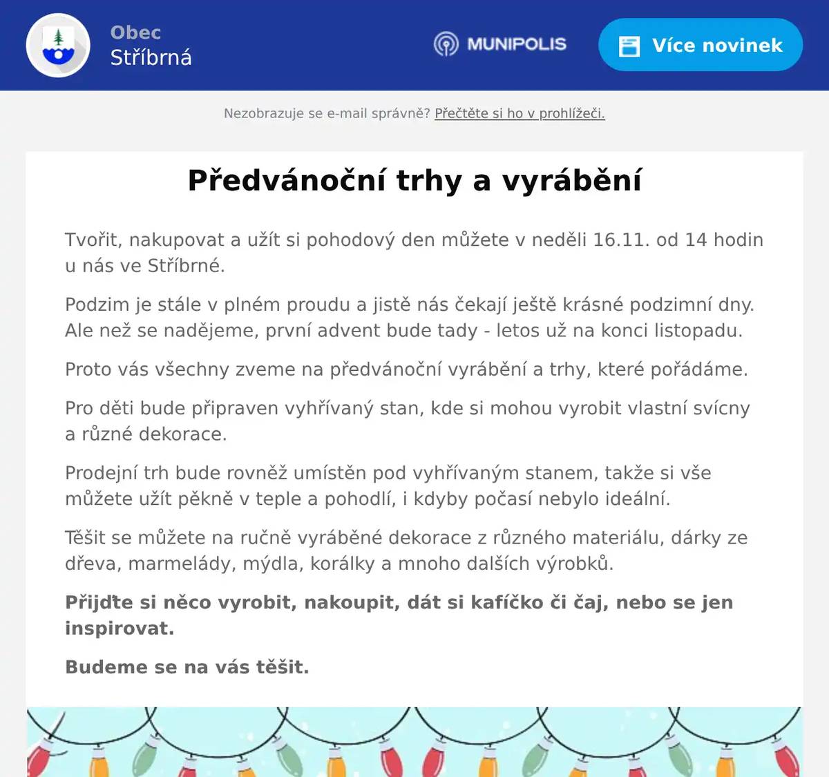 Tvořit, nakupovat a užít si pohodový den můžete v neděli 16.11. od 14 hodin u nás ve Stříbrné. Podzim je stále v plném proudu a jistě nás čekají ještě krásné podzimní dny. Ale než se nadějeme, první advent bude tady - letos už na konci listopadu. Proto vás všechny zveme na předvánoční vyrábění a trhy, které pořádáme. Pro děti bude připraven vyhřívaný stan, kde si mohou vyrobit vlastní svícny a různé dekorace. Prodejní trh bude rovněž umístěn pod vyhřívaným stanem, takže si vše můžete užít pěkně v teple a pohodlí, i kdyby počasí nebylo ideální. Těšit se můžete na ručně vyráběné dekorace z různého materiálu, dárky ze dřeva, marmelády, mýdla, korálky a mnoho dalších výrobků. Přijďte si něco vyrobit, nakoupit, dát si kafíčko či čaj, nebo se jen inspirovat. Budeme se na vás těšit.