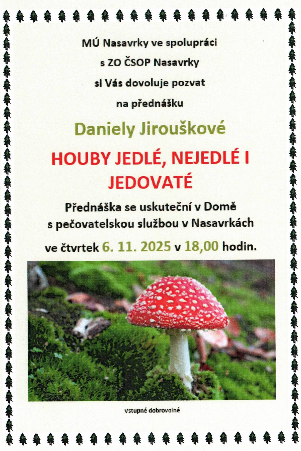 Ve čtvrtek 6.11. navečer přijďte na přednášku o houbách. Přednášet bude paní Daniela Jiroušková, kterou jste mohli potkat na Kaštanobraní, kde měla výstavku hub a "houbové testíky".