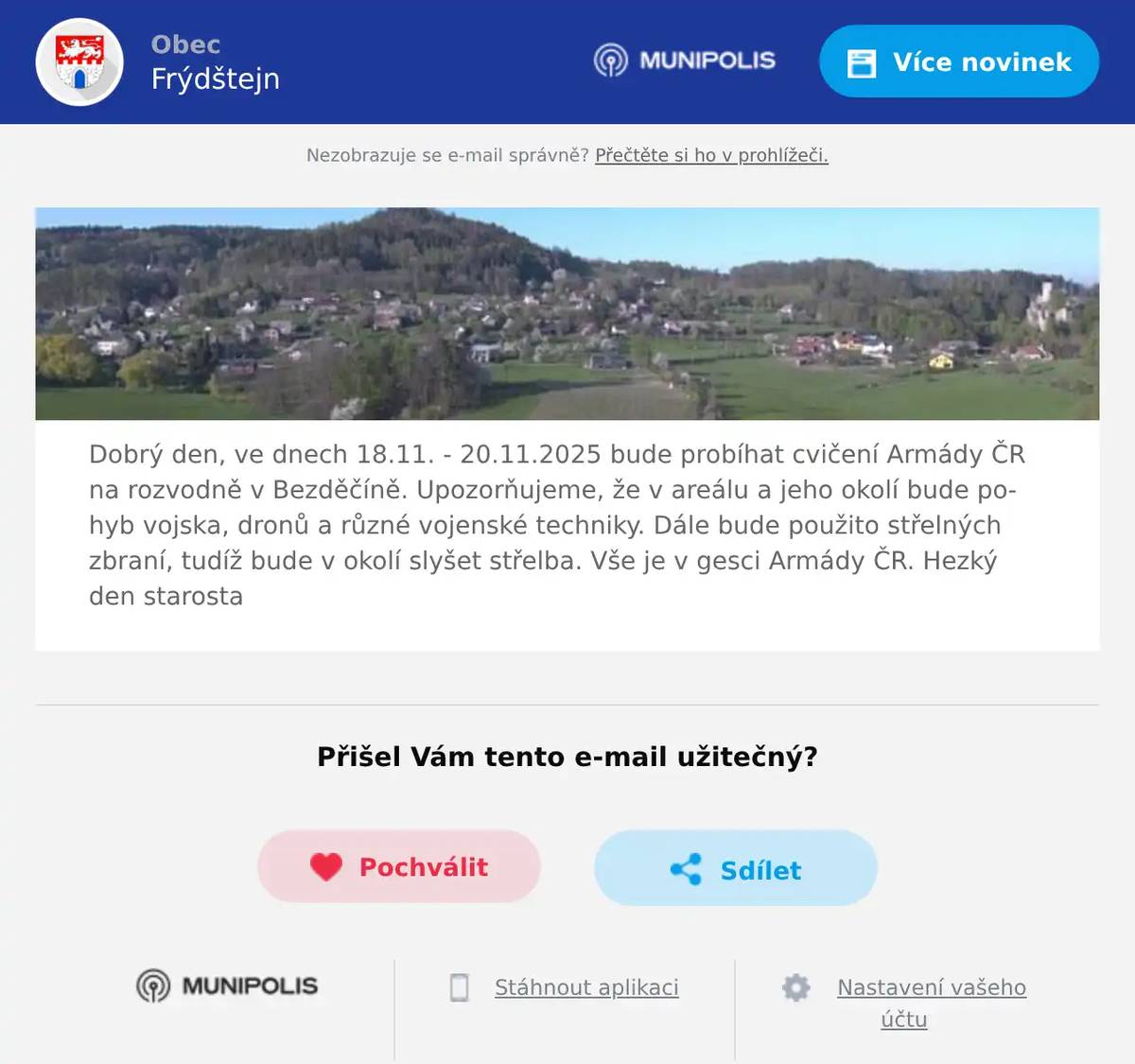 Dobrý den, ve dnech 18.11. - 20.11.2025 bude probíhat cvičení Armády ČR na rozvodně v Bezděčíně. Upozorňujeme, že v areálu a jeho okolí bude pohyb vojska, dronů a různé vojenské techniky. Dále bude použito střelných zbraní, tudíž bude v okolí slyšet střelba. Vše je v gesci Armády ČR. Hezký den starosta