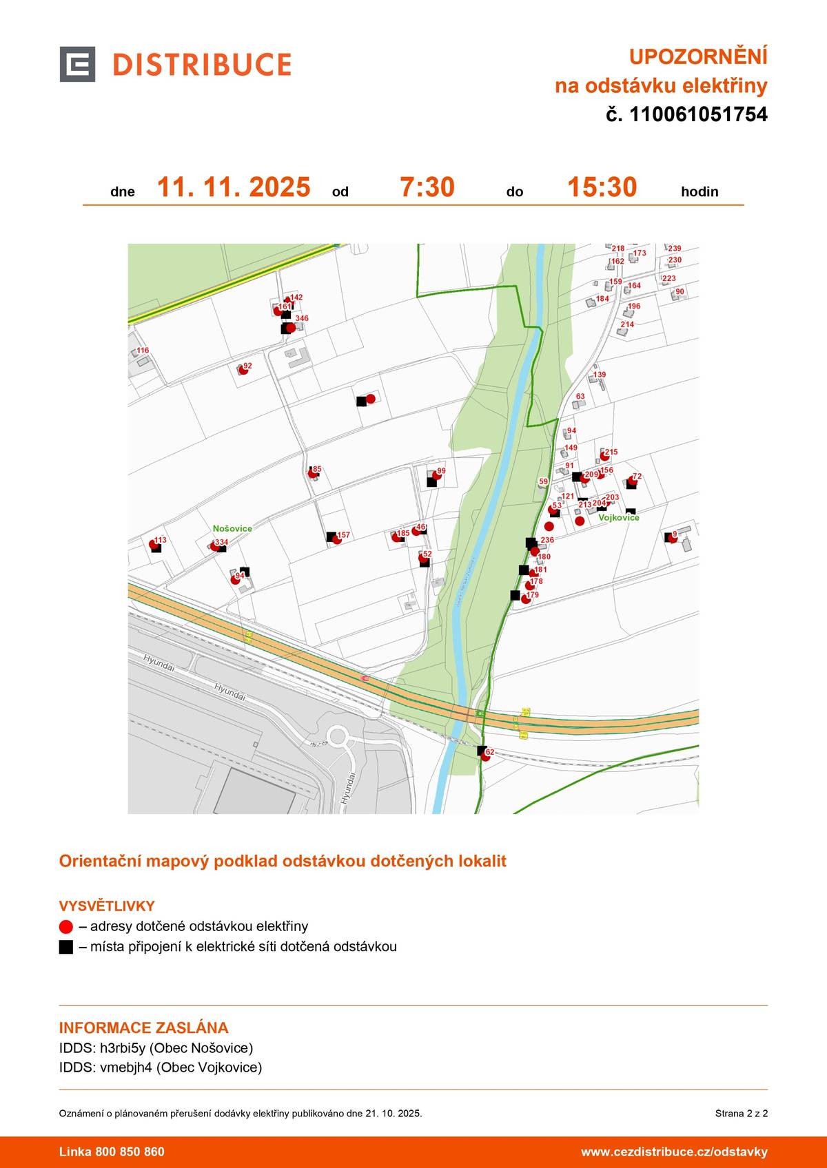 📅 Termíny odstávky:   11. 11. 2025 od 7:30 do 15:30   📍 Dotčená lokalita: HOLCINA u č. p. 9, 53, 62, 72, 156, 178, 179, 181, 203, 209, 215 kat. území Vojkovice (kód 784575): parcelní č. 346/6, 439/5, 439/23. Více informací v příloze Prosíme občany, aby se na tuto situaci předem připravili a v uvedených časech počítali s omezením.  Děkujeme za pochopení.