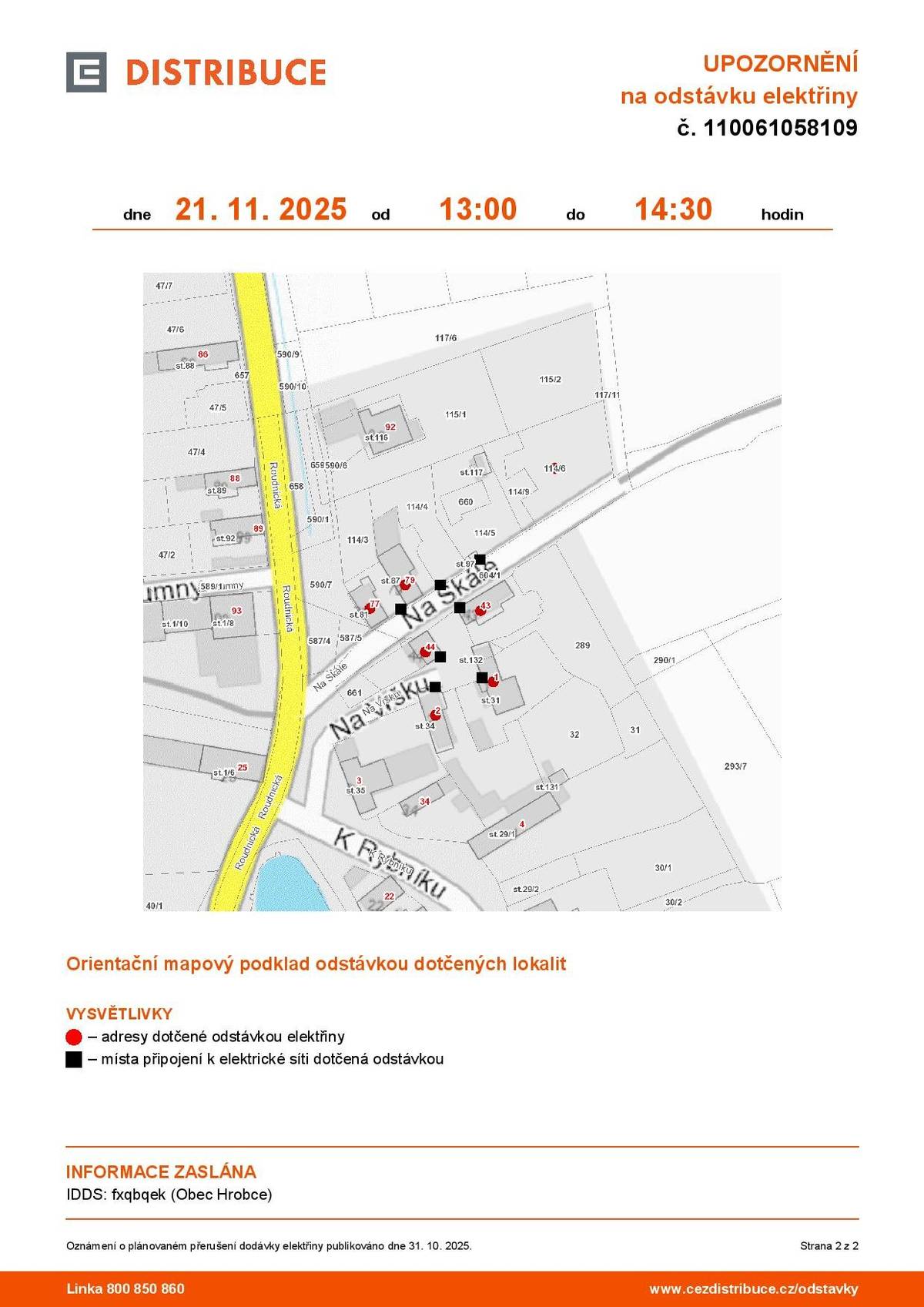 Dne 21. 11. 2025 od 13:00 do 14:30 dojde k přerušení dodávky elektrické energie v Rohatcích v ulici Na Skále a Na Vršku. Jedná se o domy s č. p. 1, 2, 43, 44, 77 a 79 a parc. č. 114/6.