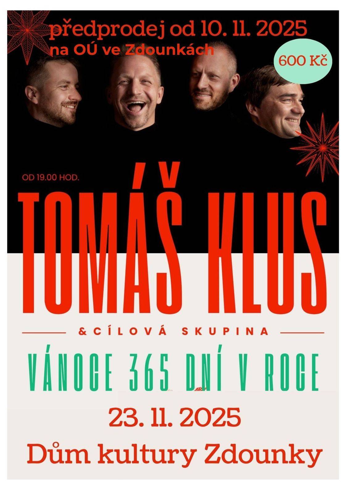 DK Zdounky - neděle 23.11.2025 od 19.00 hod. TOMÁŠ KLUS A CÍLOVÁ SKUPINA - VÁNOCE 365 DNÍ V ROCE - vstupné 600,- Kč - předprodej na pokladně OÚ Zdounky od pondělí 10.11.2025.