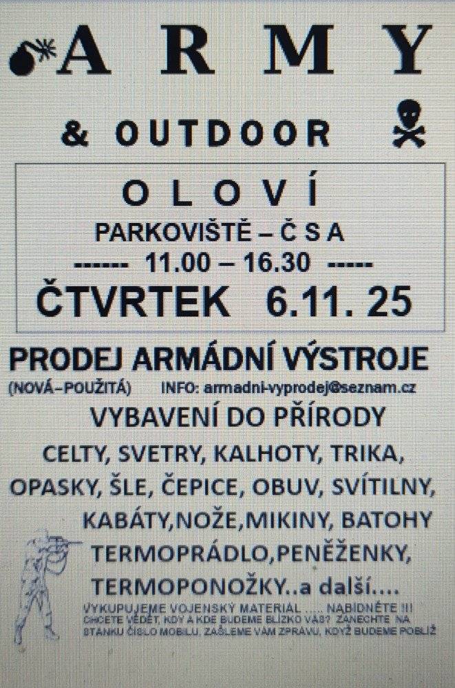 Ve ČTVRTEK 6.11. bude v OLOVÍ na parkovišti ČSA probíhat od 11.00 -16.30 hod. prodej armádní výstroje a vybavení do přírody, jako maskáčové kalhoty, blůzy, armádní obuv, čepice, opasky, batohy, zimní bundy, mikiny, celty, nože, obranné spreje a mnoho dalšího. Prodejce toto zboží také vykupuje.