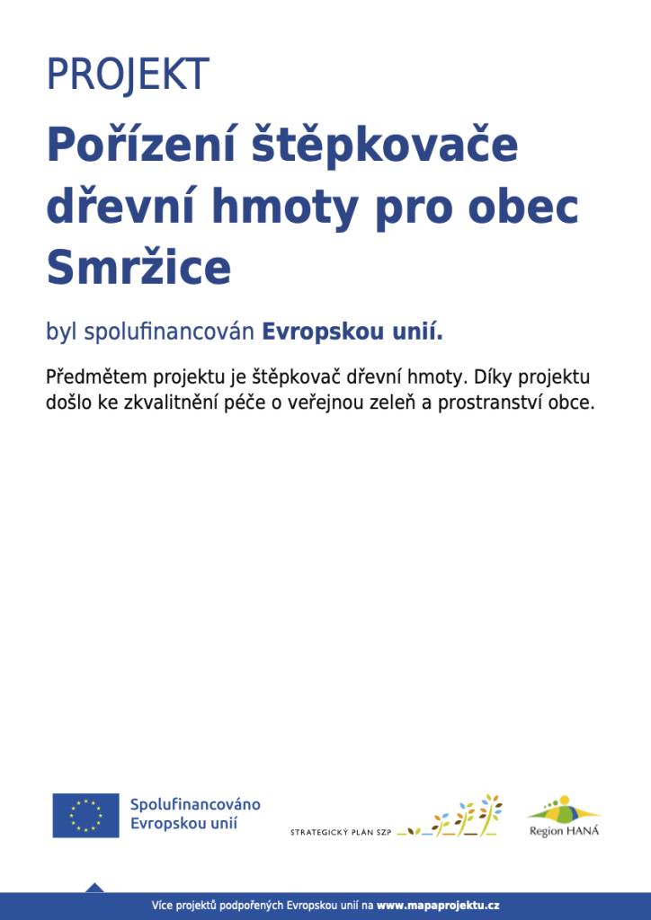 Na základě žádosti Obce Smržice o dotaci na projekt rozvoje venkova v rámci Strategického plánu Společné zemědělské politiky byla Evropskou unií poskytnuta dotace ve výši 250.000 Kč na pořízení štěpkovače dřevní hmoty.