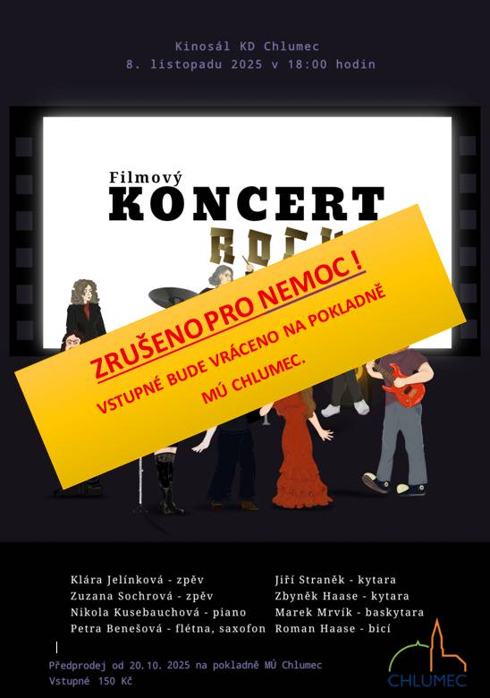 Sdělujeme Vám, že Filmový koncert rocku, který se měl konat v sobotu 8.11., se pro nemoc ruší. Vstupné bude vráceno na pokladně MÚ Chlumec. Děkujeme za pochopení.