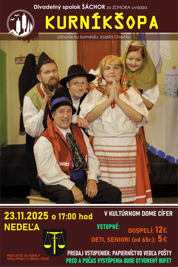 Obec Cífer Vás pozýva na divadelné predstavenie - záhorácku komédiu Kurníkšopa, ktoré sa bude konať 23.11.2025 o 17:00 v Dome kultúry v Cíferi.   Vstupné: Dospelí 12EUR, Deti/seniori (od 65r) 5EUR  Predaj vstupeniek v papiernictve vedľa pošty v Cíferi.