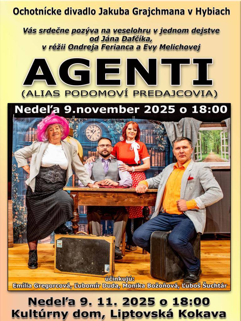 Ochotnícke divadlo Jakuba Grajchmana v Hybiach Vás srdečne pozýva na veselohru v jednom dejstve od Jána Dafčíka, v réžii Ondreja Ferianca a Evy Melichovej:  AGENTI (alias Podomoví predajcovia)  kedy: Nedeľa 9. november 2025 o 18:00  kde: Kultúrny dom, Liptovská Kokava  vstupné:3€