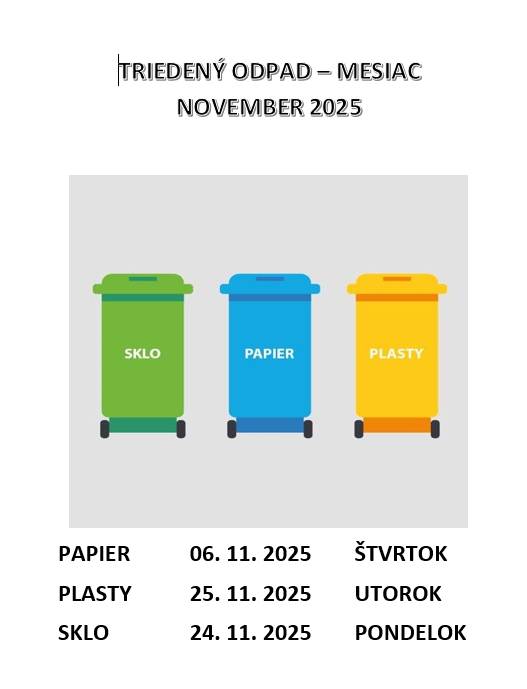 Dobrý deň milí občania, radi by sme Vás informovali o plánovanom vývoze separovaného odpadu v mesiaci NOVEMBER.  PAPIER 06. 11. 2025  PLASTY 25. 11. 2025  SKLO 24. 11. 2025