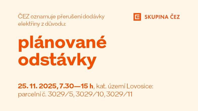 ČEZ Distribuce, a. s. upozorňuje na přerušení dodávky elektrické energie dne 25.11.2025 od 7:30 do 15:30. Plánovaná odstávka zahrnuje tyto lokality: Lovosice (okres Litoměřice) kat. území Lovosice (kód 687707): parcelní č. 3029/5, 3029/10, 3029/11 Přerušení dodávky elektrické energie je nutné z důvodu plánovaných prací na distribuční soustavě, které jsou nezbytné pro zajištění bezpečných a spolehlivých dodávek elektřiny. Zasílání oznámení o plánovaných odstávkách e-mailem nebo SMS si může sjednat každý zákazník ke svému odběrnému místu jednoduše a zdarma na www.cezdistribuce.cz/sluzba, popř. jsou tyto informace k dispozici také na www.cezdistribuce.cz/odstavky, a to vždy nejpozději 15 dnů před konáním odstávky.