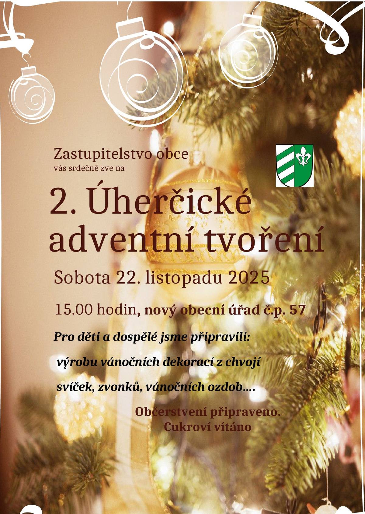 Zastupitelstvo obce Úherčice si Vás dovoluje pozvat na 2. Úherčické adventní tvoření, které se koná v sobotu 22. 11. 2025 od 15:00 hod. na novém obecním úřadě (č.p. 57). Těšíme se na setkání s Vámi a věříme, že si společně užijeme příjemné odpoledne.
