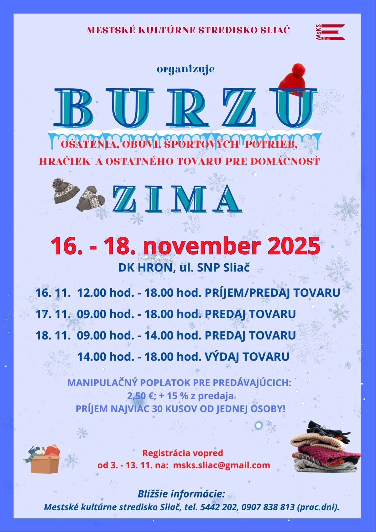 MESTSKÉ KULTÚRNE STREDISKO SLIAČ vás pozýva na BURZU OŠATENIA, OBUVI, ŠPORTOVÝCH POTRIEB, HRAČIEK a ostatného tovaru pre domácnosť ZIMA 2025 📅 16. – 18. november 2025 📍 Dom kultúry HRON, ul. SNP 19, Sliač 👗 Príďte predať, nakúpiť alebo výhodne obnoviť šatník! Burza je určená pre širokú verejnosť – vítaní sú predajcovia aj kupujúci. 📝 Registrácia predajcov: od 3. novembra do 13. novembra 2025 📧 e-mail: msks.sliac@gmail.com 📞 Bližšie informácie: Mestské kultúrne stredisko Sliač tel. 05442 202, 0907 838 813 (v pracovných dňoch)