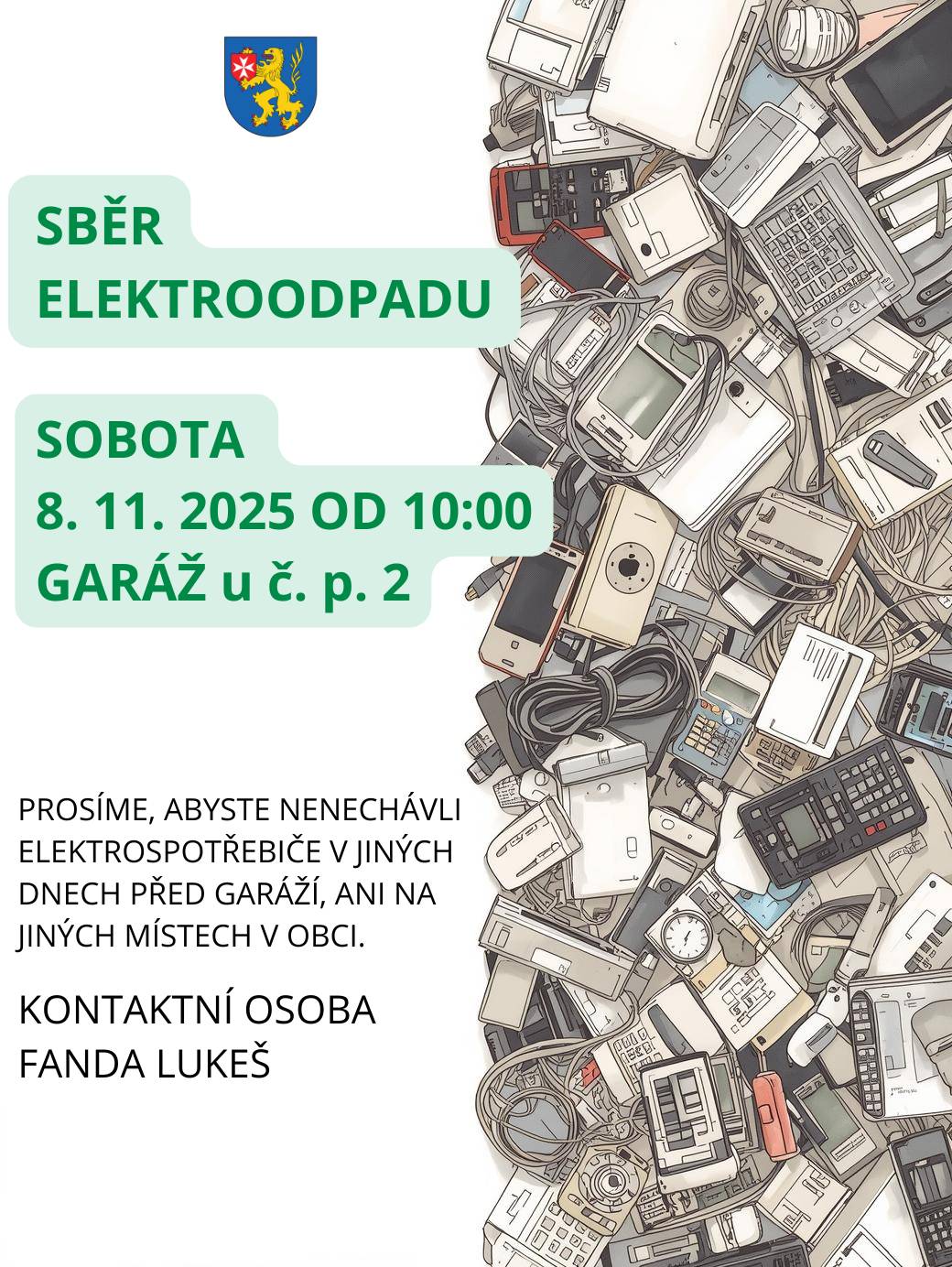 V sobotu proběhne sběr elektroodpadu. Prosím, nenechávejte elektrospotřebiče v jiných dnech před garáží, ani na jiných místěch v obci.  Děkuji.